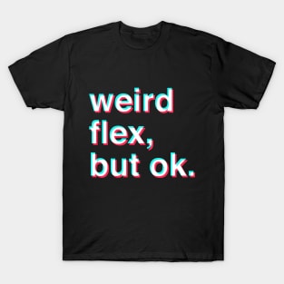 weird flex but ok T-Shirt